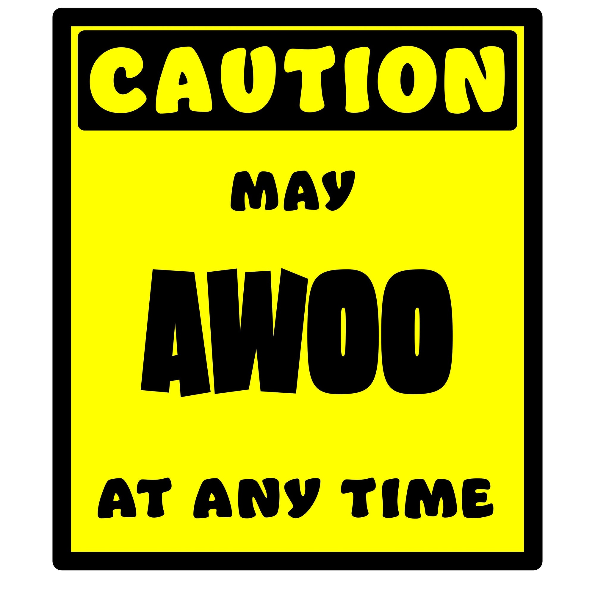 Whootorca - Caution! Series - CAUTION! May AWOO at any time!