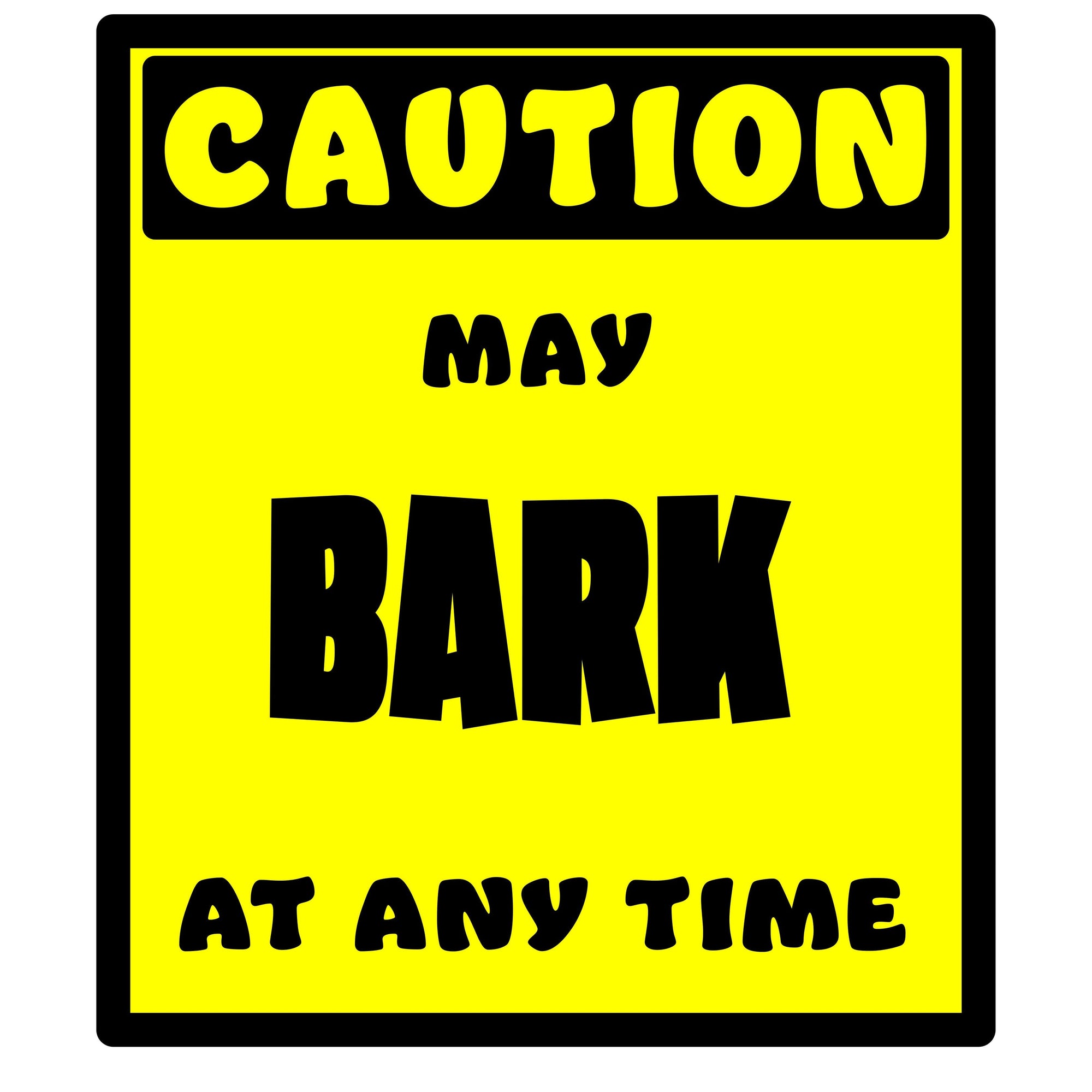 Whootorca - Caution! Series - Caution!  May BARK at any time!