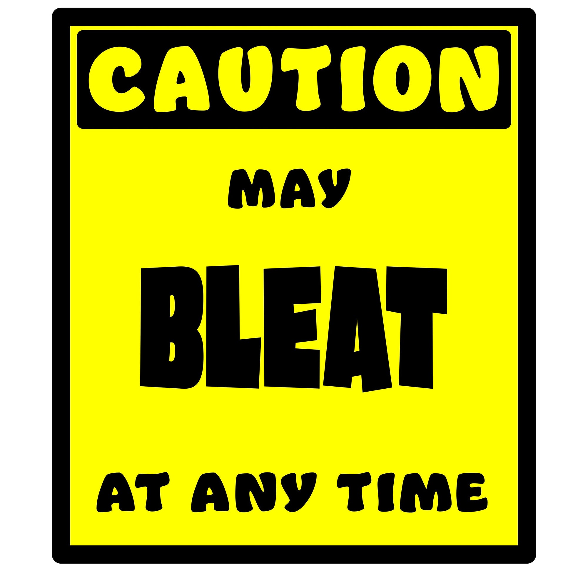 Whootorca - Caution! Series - CAUTION! May BLEAT at any time!