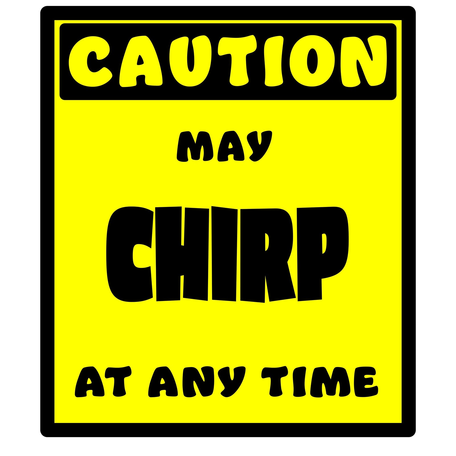 Whootorca - Caution! Series - CAUTION! May CHIRP at any time!