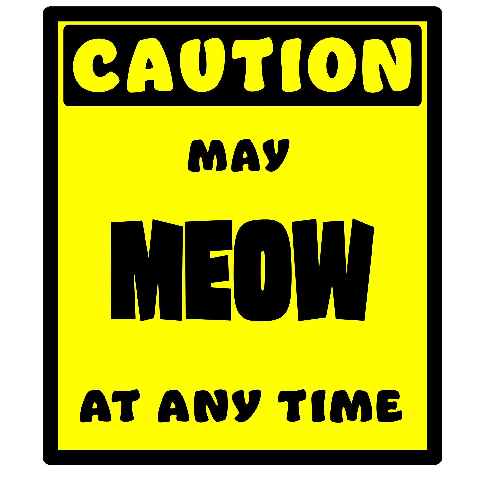 Whootorca - Caution! Series - CAUTION! May MEOW at any time!