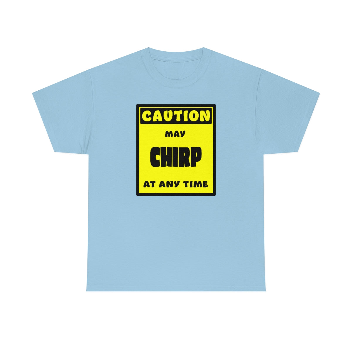 CAUTION! May CHIRP at any time! - T-Shirt T-Shirt AFLT-Whootorca Light Blue S 