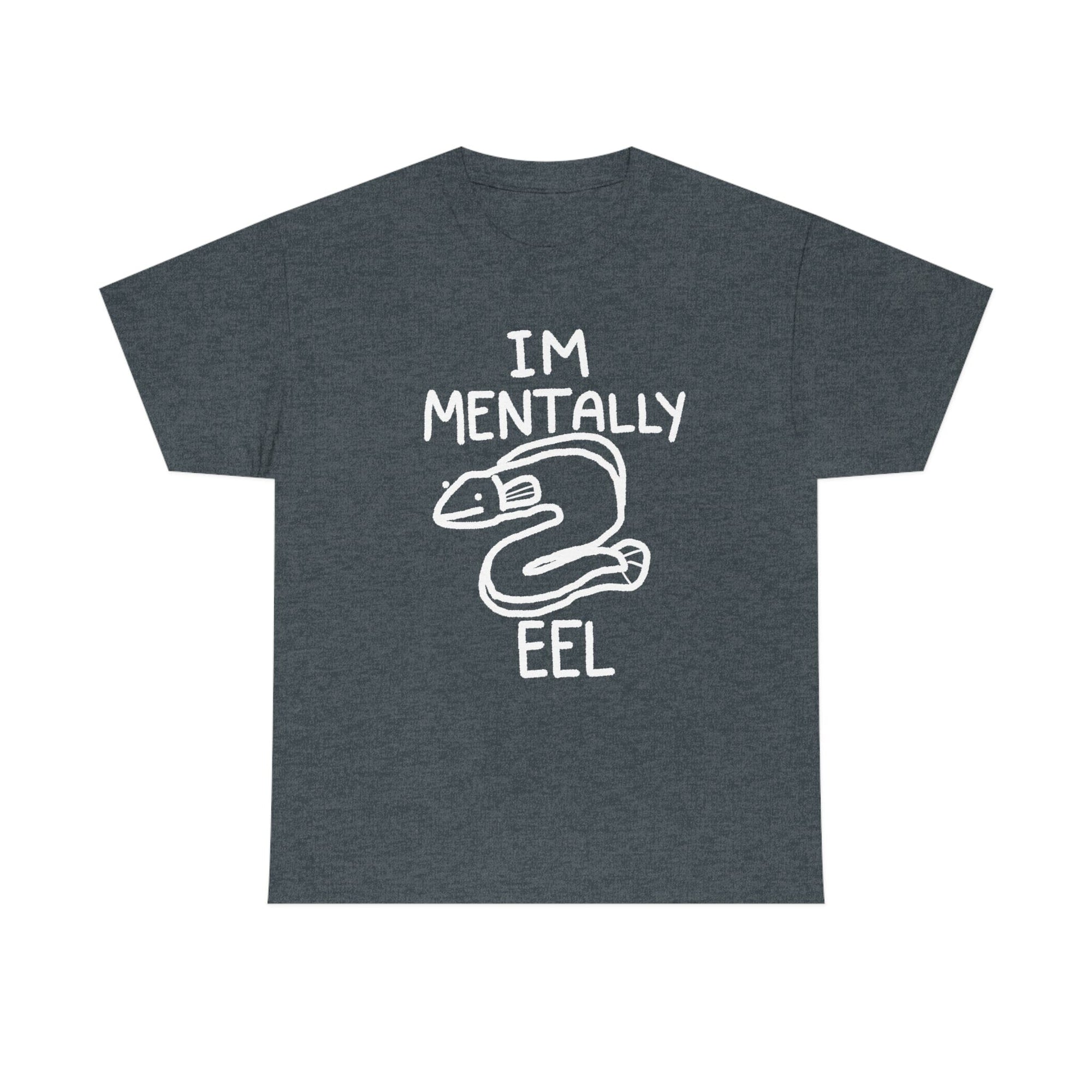 Mentally Eel - T-Shirt T-Shirt Ooka Dark Heather S 